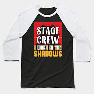 Stage Crew - I Work In The Shadows - Theater Baseball T-Shirt